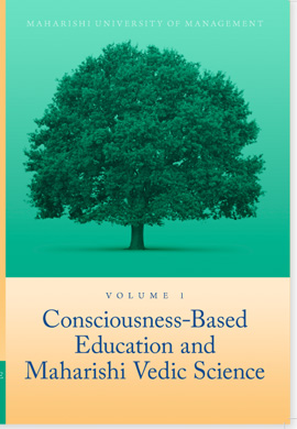Volume 1: Consciousness-Based Education and Maharishi Vedic Science